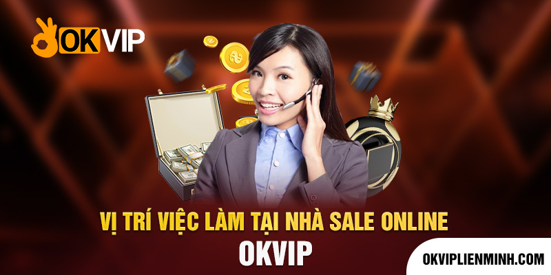 Vị trí việc làm tại nhà Sale online OKVIP