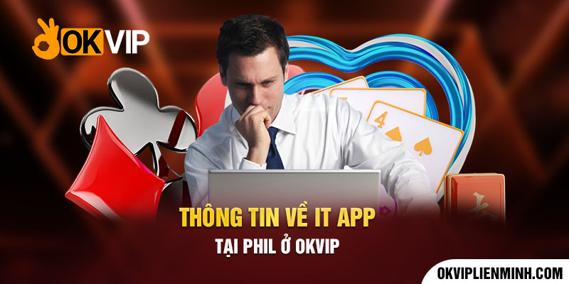  Thông tin về IT APP TẠI PHIL ở OKVIP