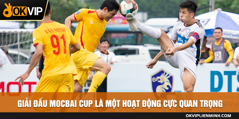 Giải đấu Mocbai Cup là một hoạt động cực quan trọng