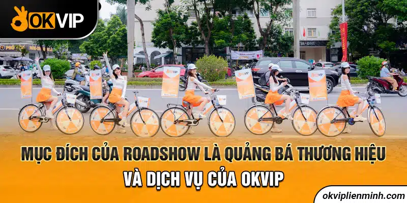 Mục đích của Roadshow là quảng bá thương hiệu và dịch vụ của OKVIP